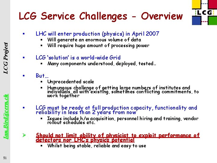 Ian. Bird@cern. ch LCG Project LCG Service Challenges - Overview § LHC will enter