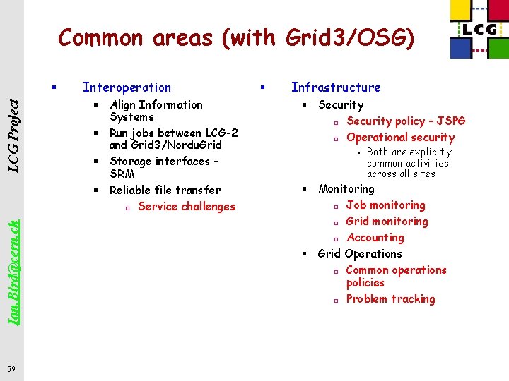 Common areas (with Grid 3/OSG) Ian. Bird@cern. ch LCG Project § 59 Interoperation §