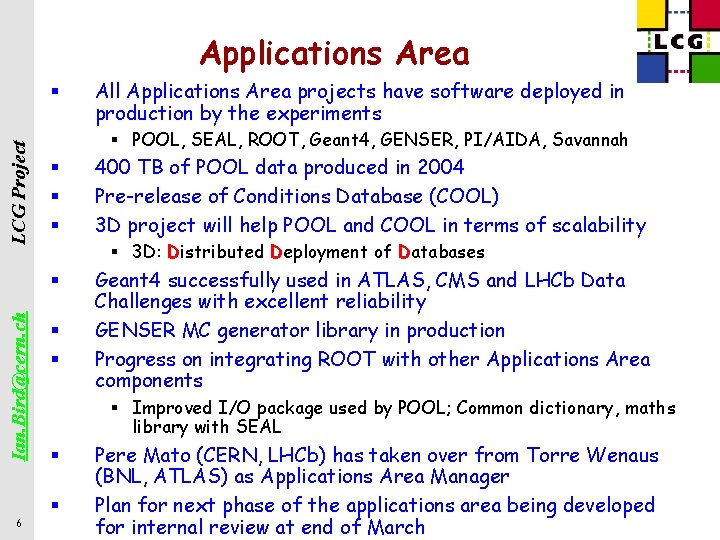 Applications Area LCG Project § § POOL, SEAL, ROOT, Geant 4, GENSER, PI/AIDA, Savannah