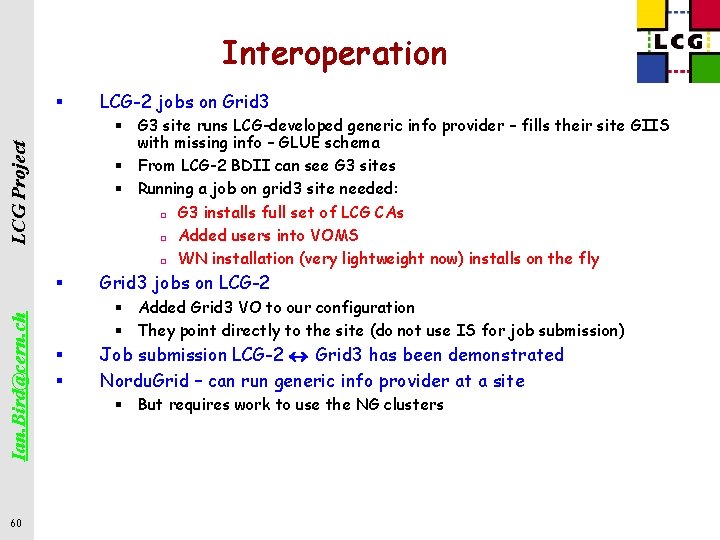 Interoperation § LCG Project § G 3 site runs LCG-developed generic info provider –