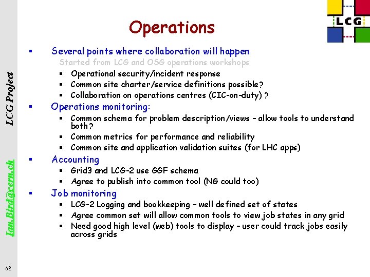 Operations Ian. Bird@cern. ch LCG Project § 62 Several points where collaboration will happen