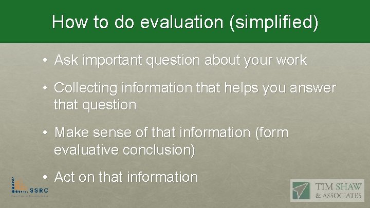 How to do evaluation (simplified) • Ask important question about your work • Collecting