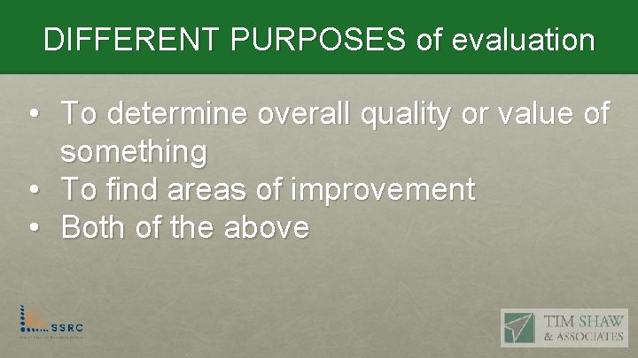 DIFFERENT PURPOSES of evaluation • To determine overall quality or value of something •