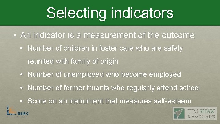 Selecting indicators • An indicator is a measurement of the outcome • Number of