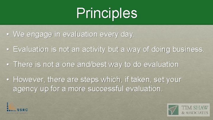 Principles • We engage in evaluation every day. • Evaluation is not an activity