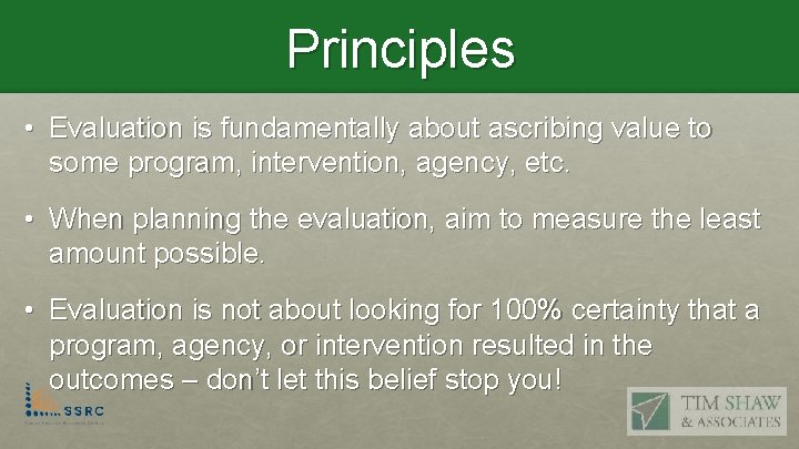 Principles • Evaluation is fundamentally about ascribing value to some program, intervention, agency, etc.