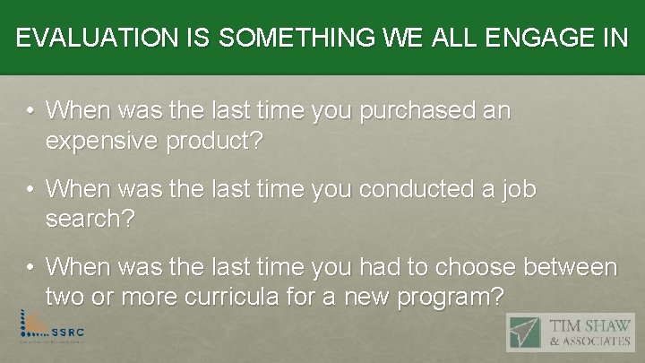 EVALUATION IS SOMETHING WE ALL ENGAGE IN • When was the last time you