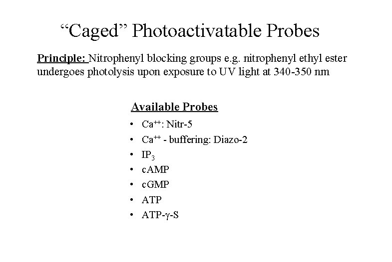 “Caged” Photoactivatable Probes Principle: Nitrophenyl blocking groups e. g. nitrophenyl ethyl ester undergoes photolysis