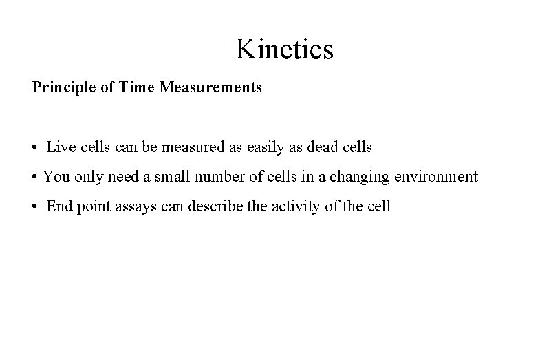 Kinetics Principle of Time Measurements • Live cells can be measured as easily as