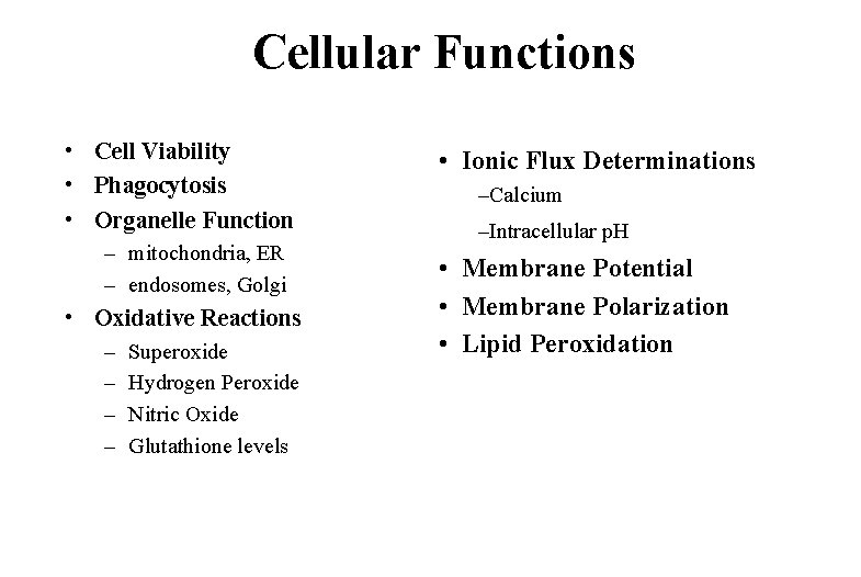 Cellular Functions • Cell Viability • Phagocytosis • Organelle Function – mitochondria, ER –