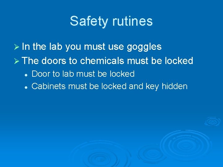 Safety rutines Ø In the lab you must use goggles Ø The doors to