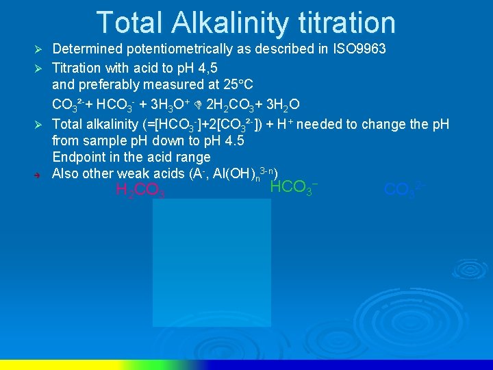 Total Alkalinity titration Determined potentiometrically as described in ISO 9963 Ø Titration with acid