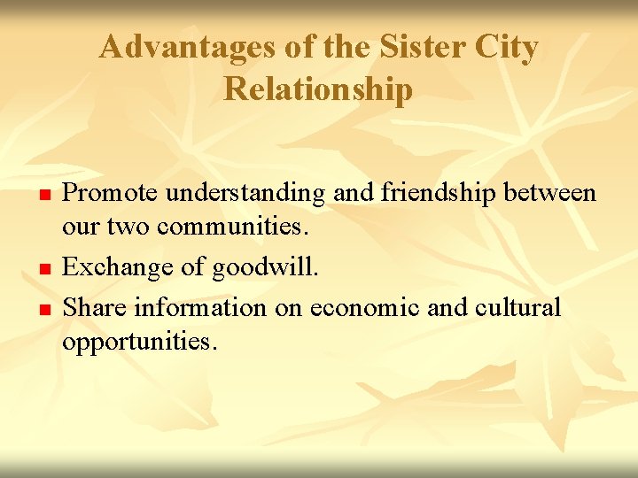 Advantages of the Sister City Relationship n n n Promote understanding and friendship between