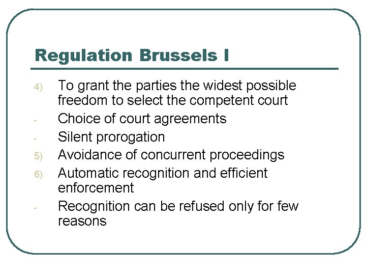 Regulation Brussels I 4) 5) 6) - To grant the parties the widest possible