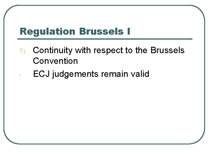 Regulation Brussels I 7) - Continuity with respect to the Brussels Convention ECJ judgements