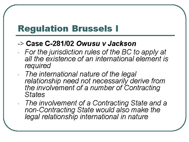 Regulation Brussels I -> Case C-281/02 Owusu v Jackson • For the jurisdiction rules