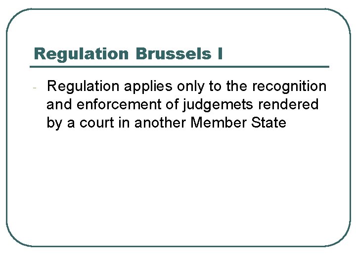 Regulation Brussels I - Regulation applies only to the recognition and enforcement of judgemets