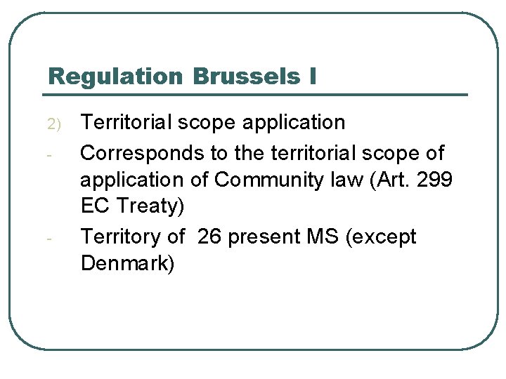 Regulation Brussels I 2) - - Territorial scope application Corresponds to the territorial scope