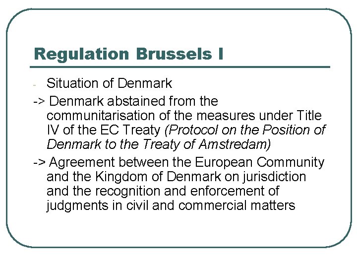 Regulation Brussels I Situation of Denmark -> Denmark abstained from the communitarisation of the