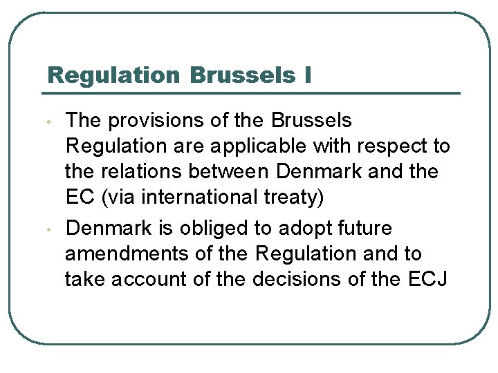 Regulation Brussels I • • The provisions of the Brussels Regulation are applicable with