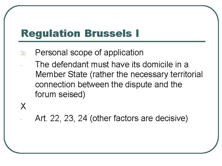 Regulation Brussels I 3) - Personal scope of application The defendant must have its