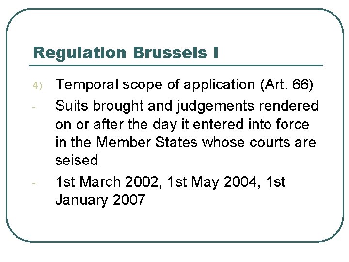 Regulation Brussels I 4) - - Temporal scope of application (Art. 66) Suits brought