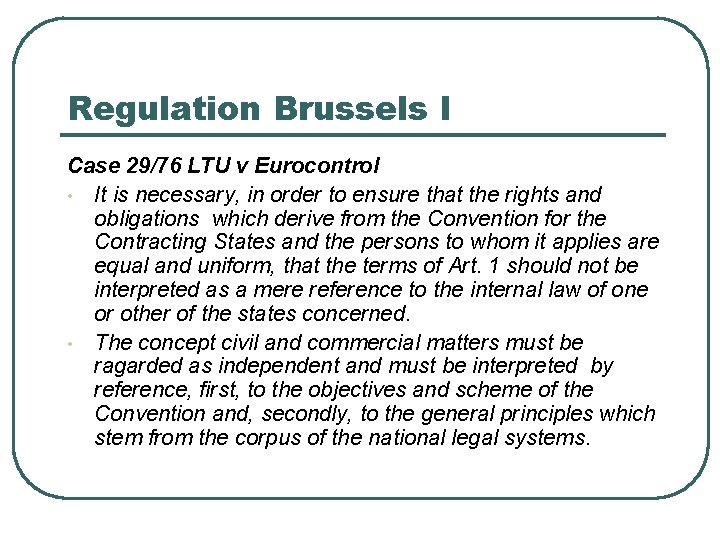 Regulation Brussels I Case 29/76 LTU v Eurocontrol • It is necessary, in order