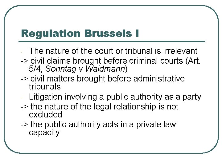 Regulation Brussels I The nature of the court or tribunal is irrelevant -> civil