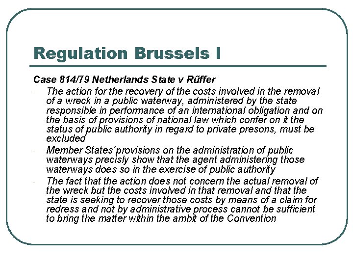 Regulation Brussels I Case 814/79 Netherlands State v Rűffer The action for the recovery