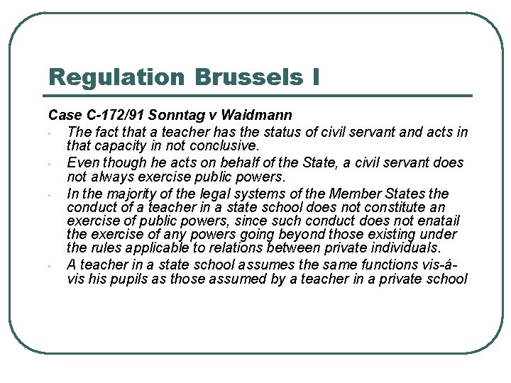Regulation Brussels I Case C-172/91 Sonntag v Waidmann • The fact that a teacher