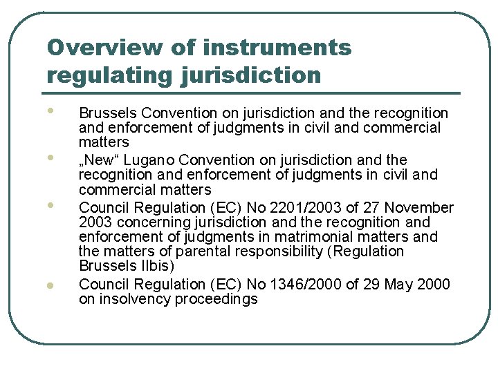Overview of instruments regulating jurisdiction • • • l Brussels Convention on jurisdiction and
