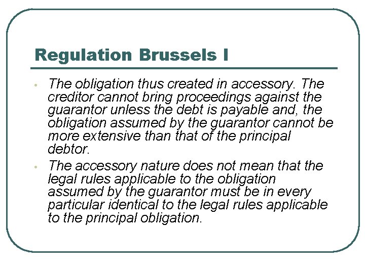 Regulation Brussels I • • The obligation thus created in accessory. The creditor cannot