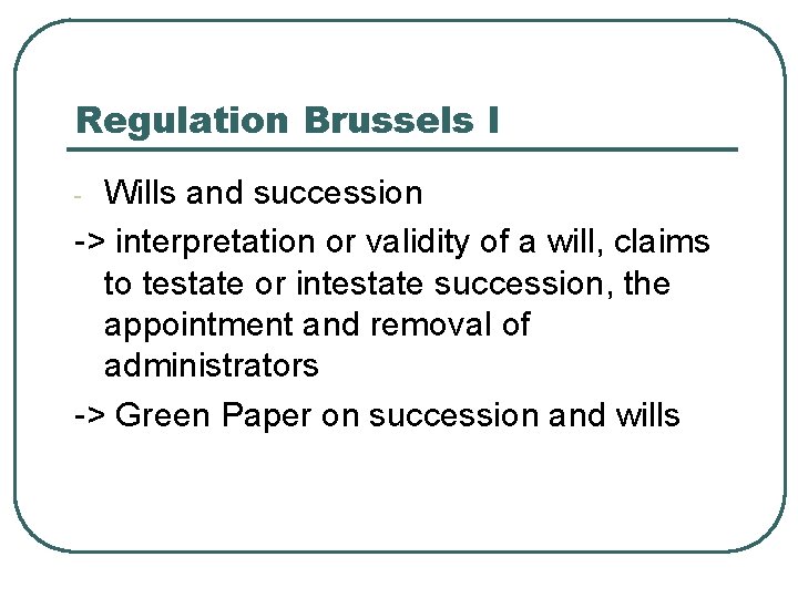 Regulation Brussels I Wills and succession -> interpretation or validity of a will, claims