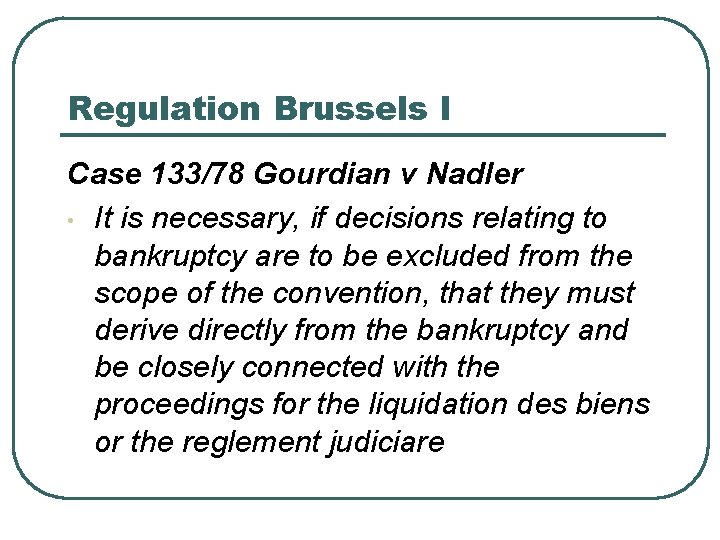 Regulation Brussels I Case 133/78 Gourdian v Nadler • It is necessary, if decisions