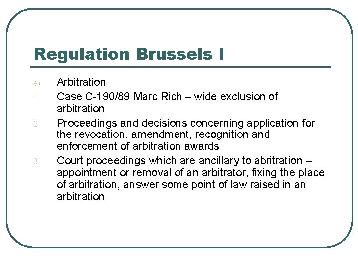 Regulation Brussels I e) 1. 2. 3. Arbitration Case C-190/89 Marc Rich – wide