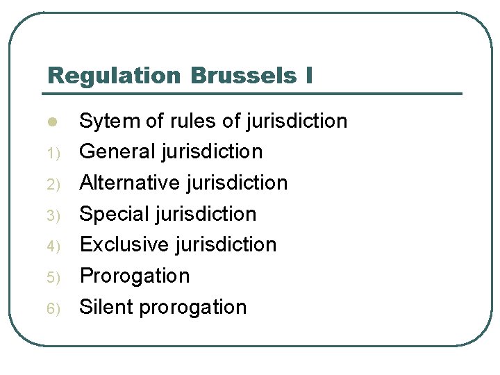 Regulation Brussels I l 1) 2) 3) 4) 5) 6) Sytem of rules of