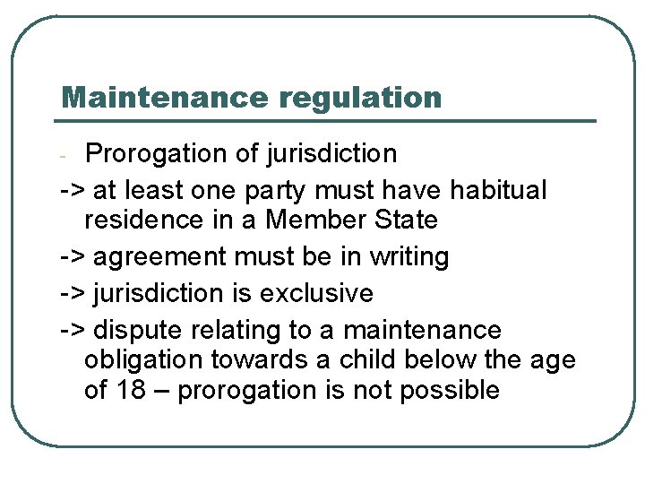 Maintenance regulation Prorogation of jurisdiction -> at least one party must have habitual residence