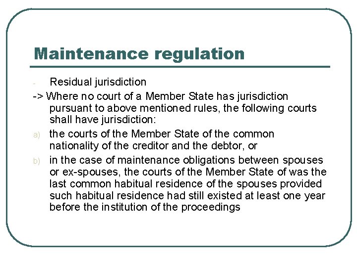 Maintenance regulation Residual jurisdiction -> Where no court of a Member State has jurisdiction