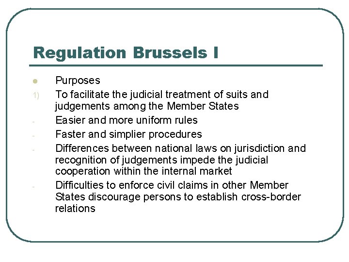 Regulation Brussels I l 1) - - Purposes To facilitate the judicial treatment of