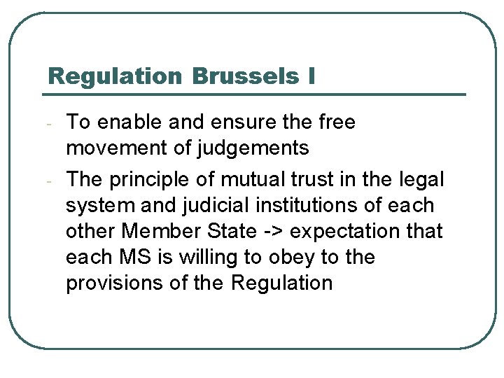 Regulation Brussels I - - To enable and ensure the free movement of judgements