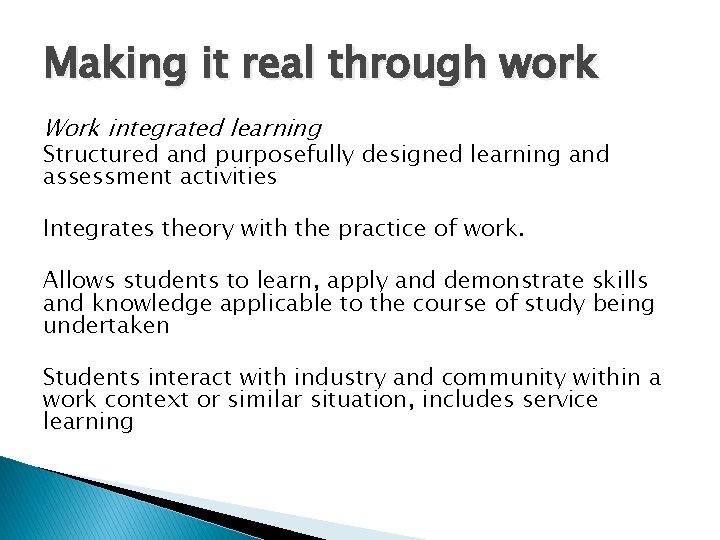 Making it real through work Work integrated learning Structured and purposefully designed learning and