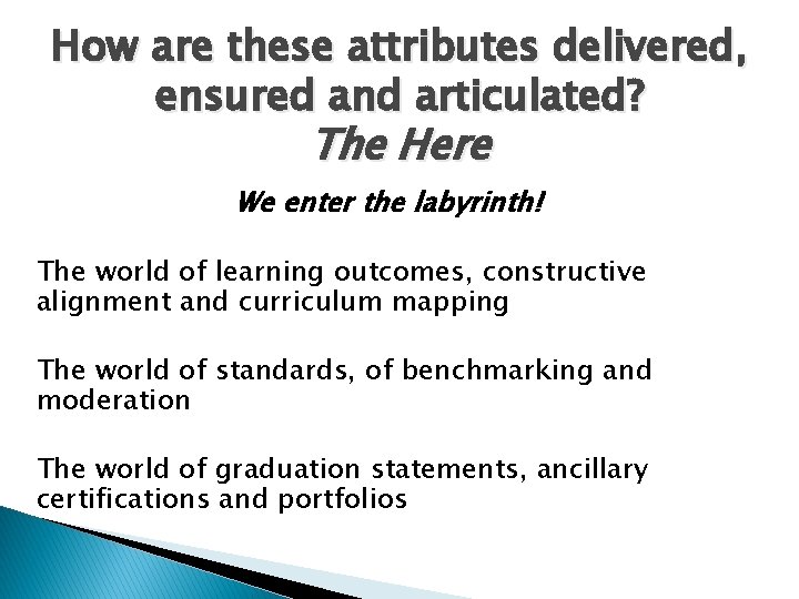 How are these attributes delivered, ensured and articulated? The Here We enter the labyrinth!
