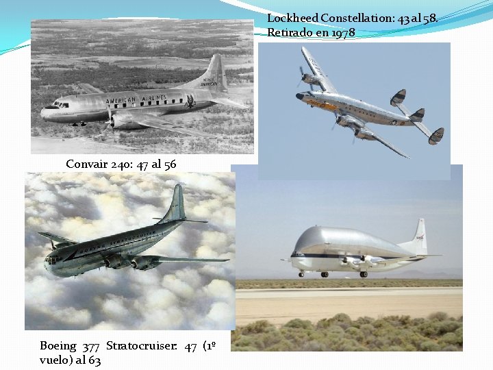 Lockheed Constellation: 43 al 58. Retirado en 1978 Convair 240: 47 al 56 Boeing