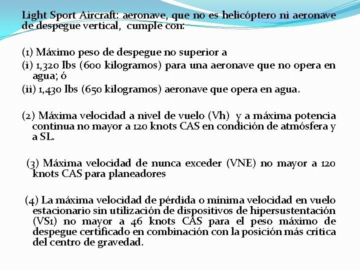 Light Sport Aircraft: aeronave, que no es helicóptero ni aeronave de despegue vertical, cumple