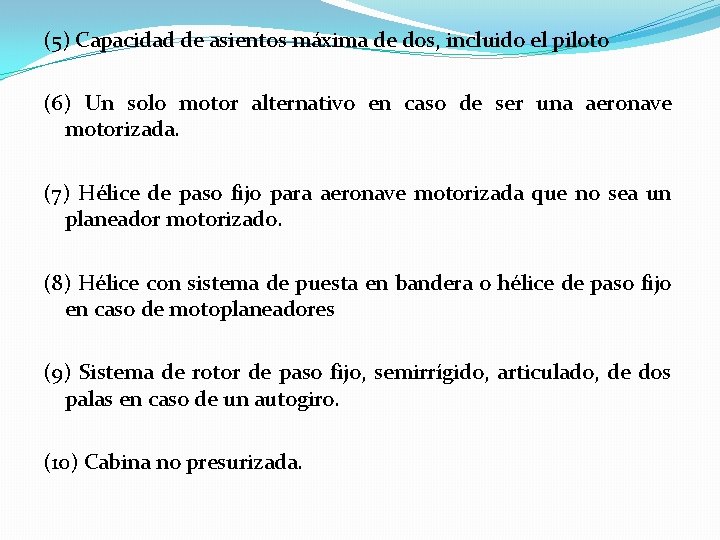 (5) Capacidad de asientos máxima de dos, incluido el piloto (6) Un solo motor