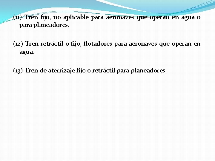 (11) Tren fijo, no aplicable para aeronaves que operan en agua o para planeadores.