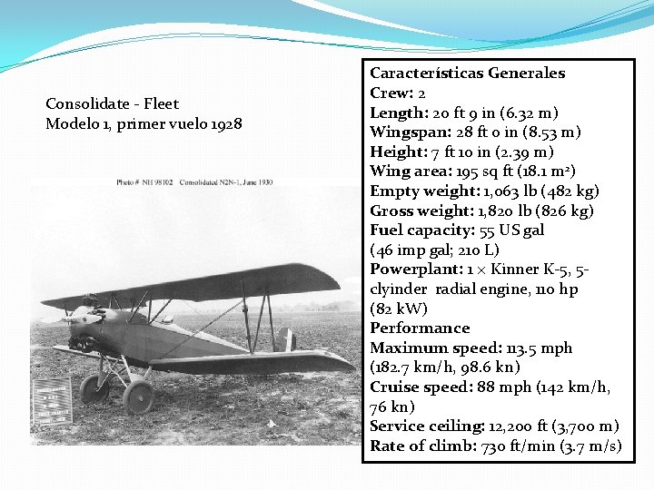 Consolidate - Fleet Modelo 1, primer vuelo 1928 Características Generales Crew: 2 Length: 20