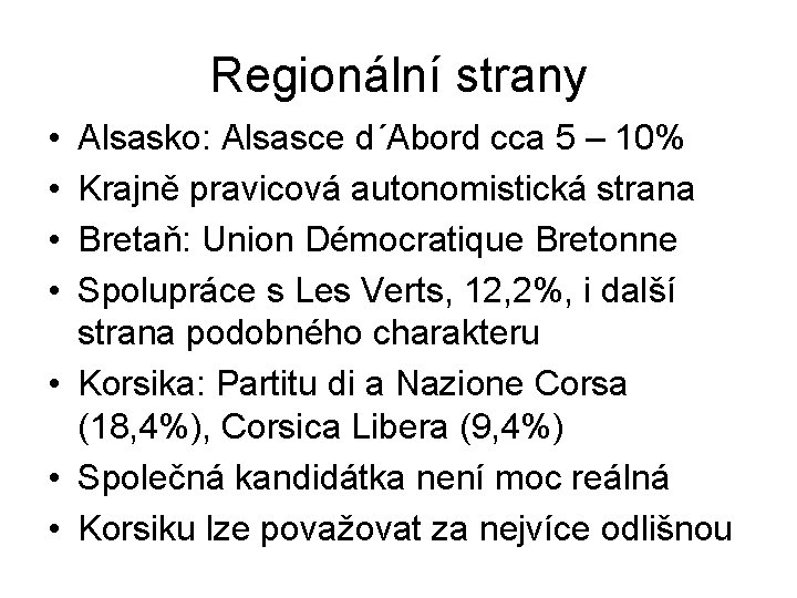 Regionální strany • • Alsasko: Alsasce d´Abord cca 5 – 10% Krajně pravicová autonomistická