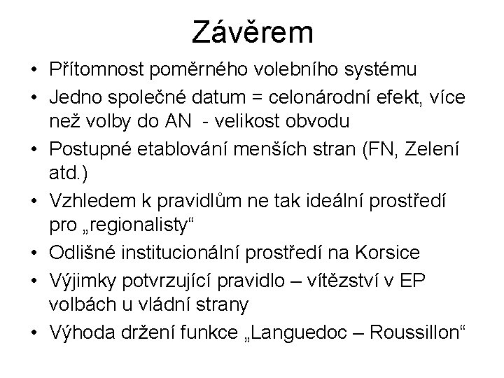 Závěrem • Přítomnost poměrného volebního systému • Jedno společné datum = celonárodní efekt, více