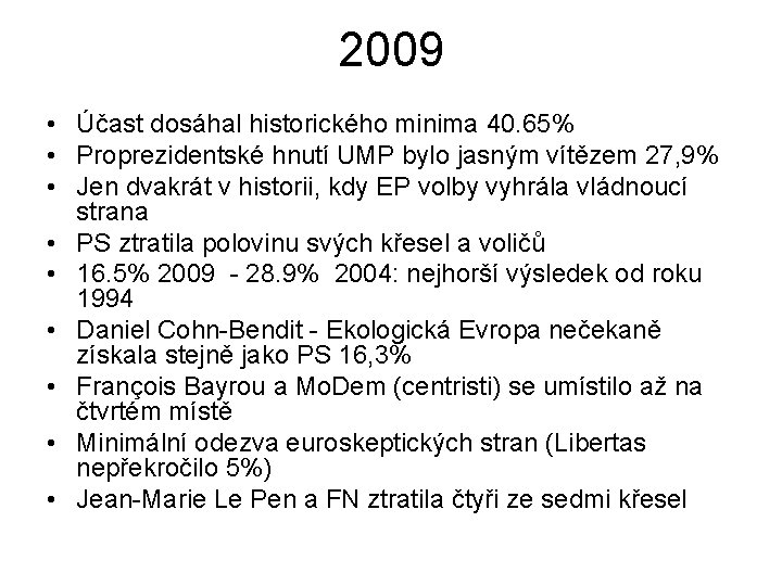 2009 • Účast dosáhal historického minima 40. 65% • Proprezidentské hnutí UMP bylo jasným